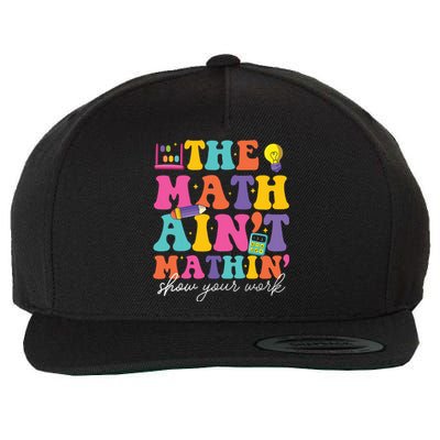 The Math Aint Mathin Math Teachers Teacher Crew Wool Snapback Cap