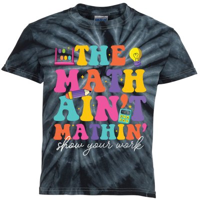 The Math Aint Mathin Math Teachers Teacher Crew Kids Tie-Dye T-Shirt