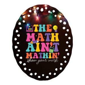 The Math Aint Mathin Math Teachers Teacher Crew Ceramic Oval Ornament