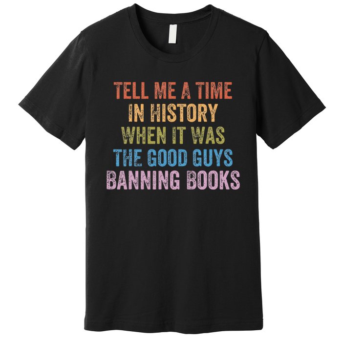 Tell Me A Time In History When It Was Good Guys Banning Book Premium T-Shirt