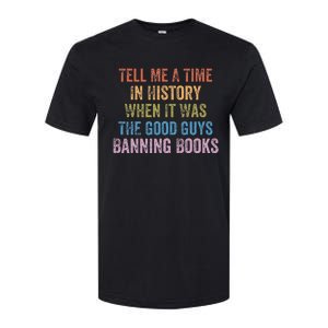 Tell Me A Time In History When It Was Good Guys Banning Book Softstyle CVC T-Shirt