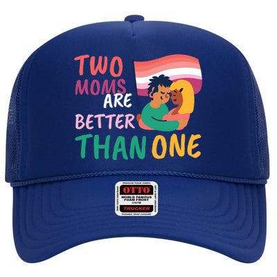 Two Moms Are Better Than One Lgbt Lesbian Couple Pride Month Gift High Crown Mesh Back Trucker Hat