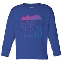 The Mountains Are Calling And I Must Go Great Gift Toddler Long Sleeve Shirt