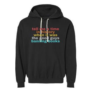 Tell Me A Time In History When It Was Good Guys Banning Book Garment-Dyed Fleece Hoodie