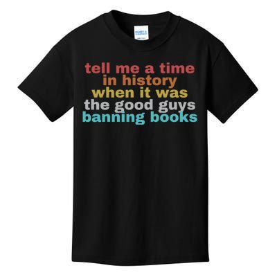 Tell Me A Time In History When It Was Good Guys Banning Book Kids T-Shirt