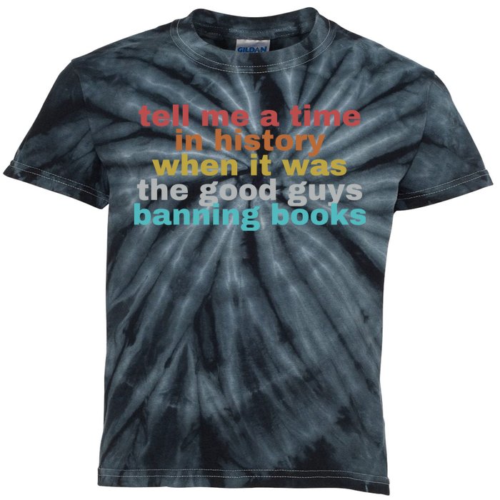 Tell Me A Time In History When It Was Good Guys Banning Book Kids Tie-Dye T-Shirt