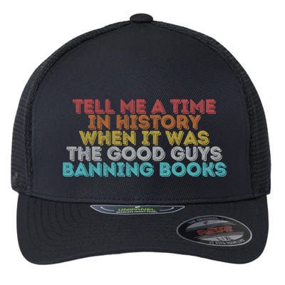 Tell Me A Time In History When It Was The Good Guys Banning Books Flexfit Unipanel Trucker Cap