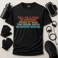 Tell Me A Time In History When It Was The Good Guys Banning Books Performance Shirt