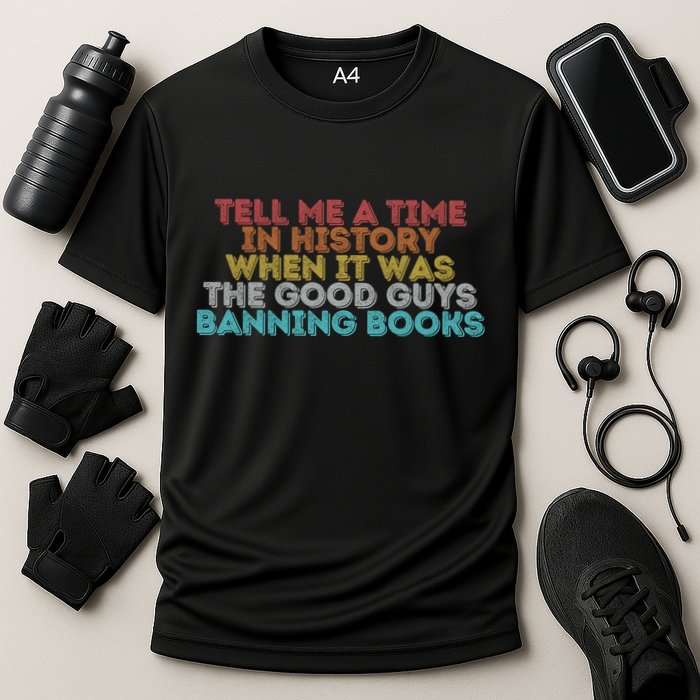Tell Me A Time In History When It Was The Good Guys Banning Books Performance Shirt