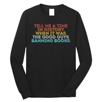 Tell Me A Time In History When It Was The Good Guys Banning Books Long Sleeve Shirt