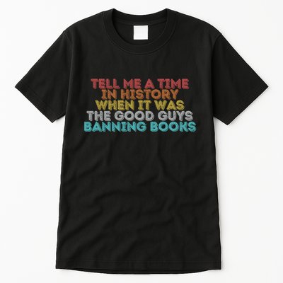 Tell Me A Time In History When It Was The Good Guys Banning Books Tall T-Shirt