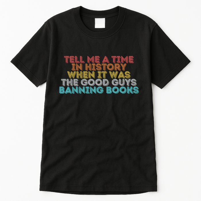 Tell Me A Time In History When It Was The Good Guys Banning Books Tall T-Shirt