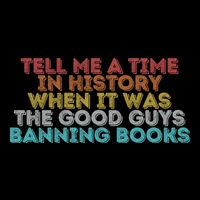 Tell Me A Time In History When It Was The Good Guys Banning Books 16 in Basic Backpack