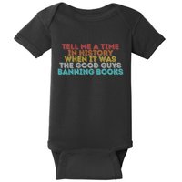 Tell Me A Time In History When It Was The Good Guys Banning Books Baby Bodysuit