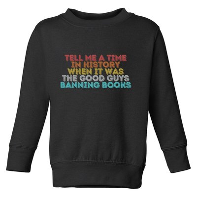 Tell Me A Time In History When It Was The Good Guys Banning Books Toddler Sweatshirt