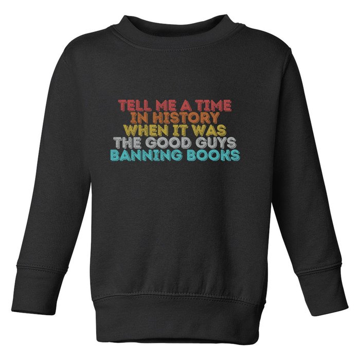 Tell Me A Time In History When It Was The Good Guys Banning Books Toddler Sweatshirt