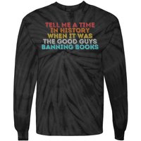 Tell Me A Time In History When It Was The Good Guys Banning Books Tie-Dye Long Sleeve Shirt