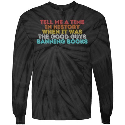 Tell Me A Time In History When It Was The Good Guys Banning Books Tie-Dye Long Sleeve Shirt