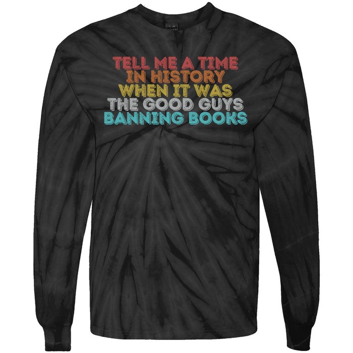 Tell Me A Time In History When It Was The Good Guys Banning Books Tie-Dye Long Sleeve Shirt