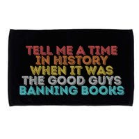 Tell Me A Time In History When It Was The Good Guys Banning Books Microfiber Hand Towel