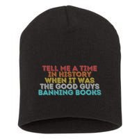 Tell Me A Time In History When It Was The Good Guys Banning Books Short Acrylic Beanie