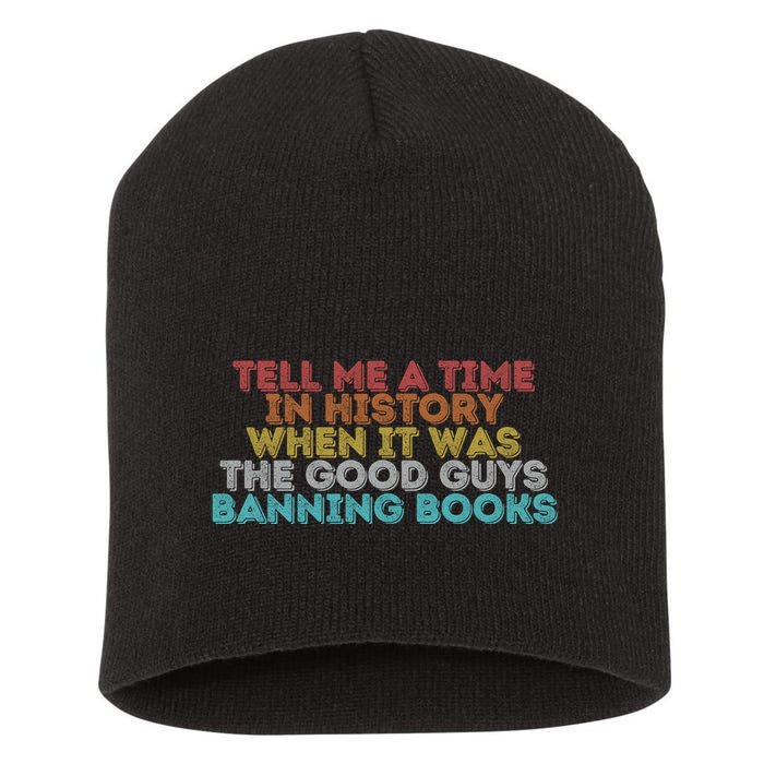 Tell Me A Time In History When It Was The Good Guys Banning Books Short Acrylic Beanie