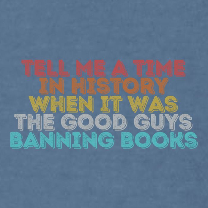 Tell Me A Time In History When It Was The Good Guys Banning Books Garment-Dyed Sweatshirt