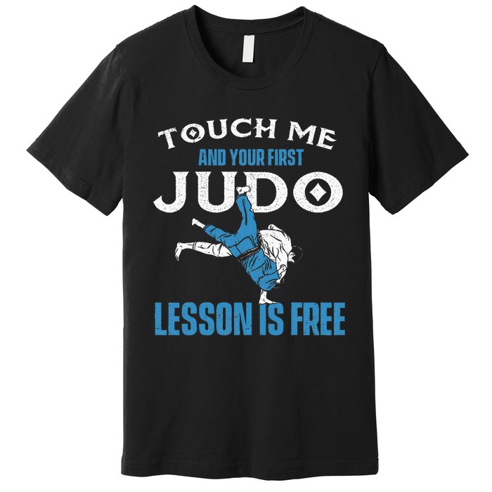 Touch Me And Your First Judo Lesson Is Free Judoka Judoist Premium T-Shirt