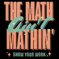 The Math AinT Mathin Show Your Work Math Teacher Button