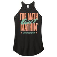 The Math AinT Mathin Show Your Work Math Teacher Women’s Perfect Tri Rocker Tank