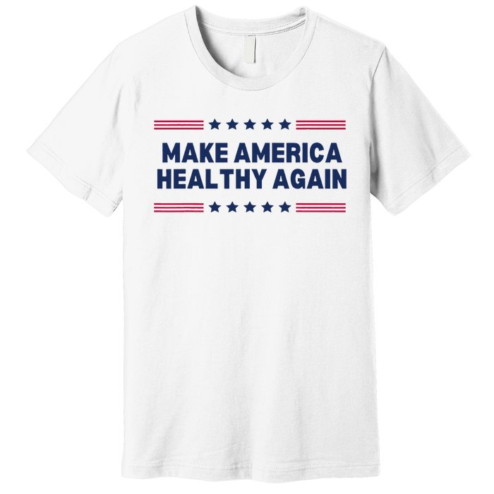 Trump Make America Healthy Again Premium T-Shirt