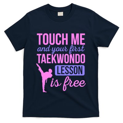 Touch Me And Your First Taekwondo Lesson Is Free Martial Art T-Shirt