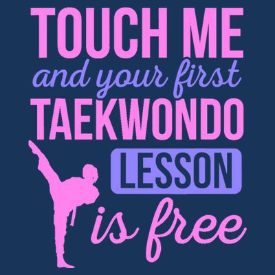 Touch Me And Your First Taekwondo Lesson Is Free Martial Art T-Shirt
