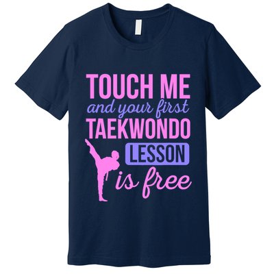 Touch Me And Your First Taekwondo Lesson Is Free Martial Art Premium T-Shirt