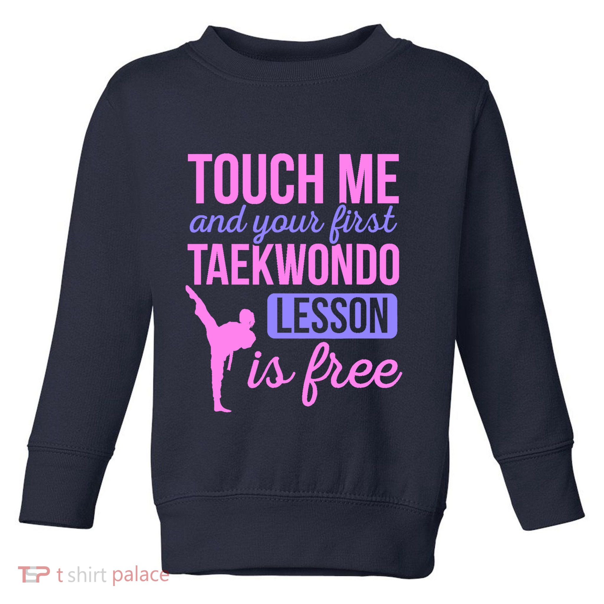 Touch Me And Your First Taekwondo Lesson Is Free Martial Art Toddler Sweatshirt