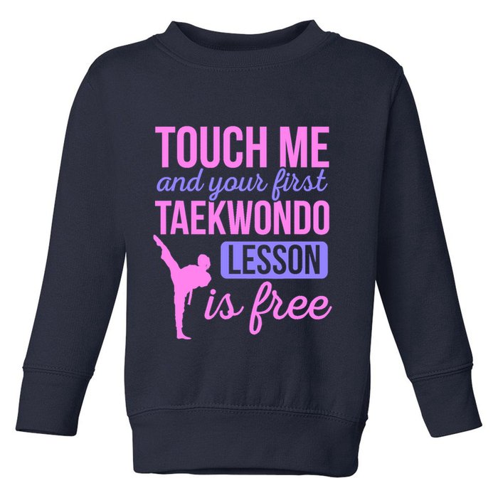 Touch Me And Your First Taekwondo Lesson Is Free Martial Art Toddler Sweatshirt