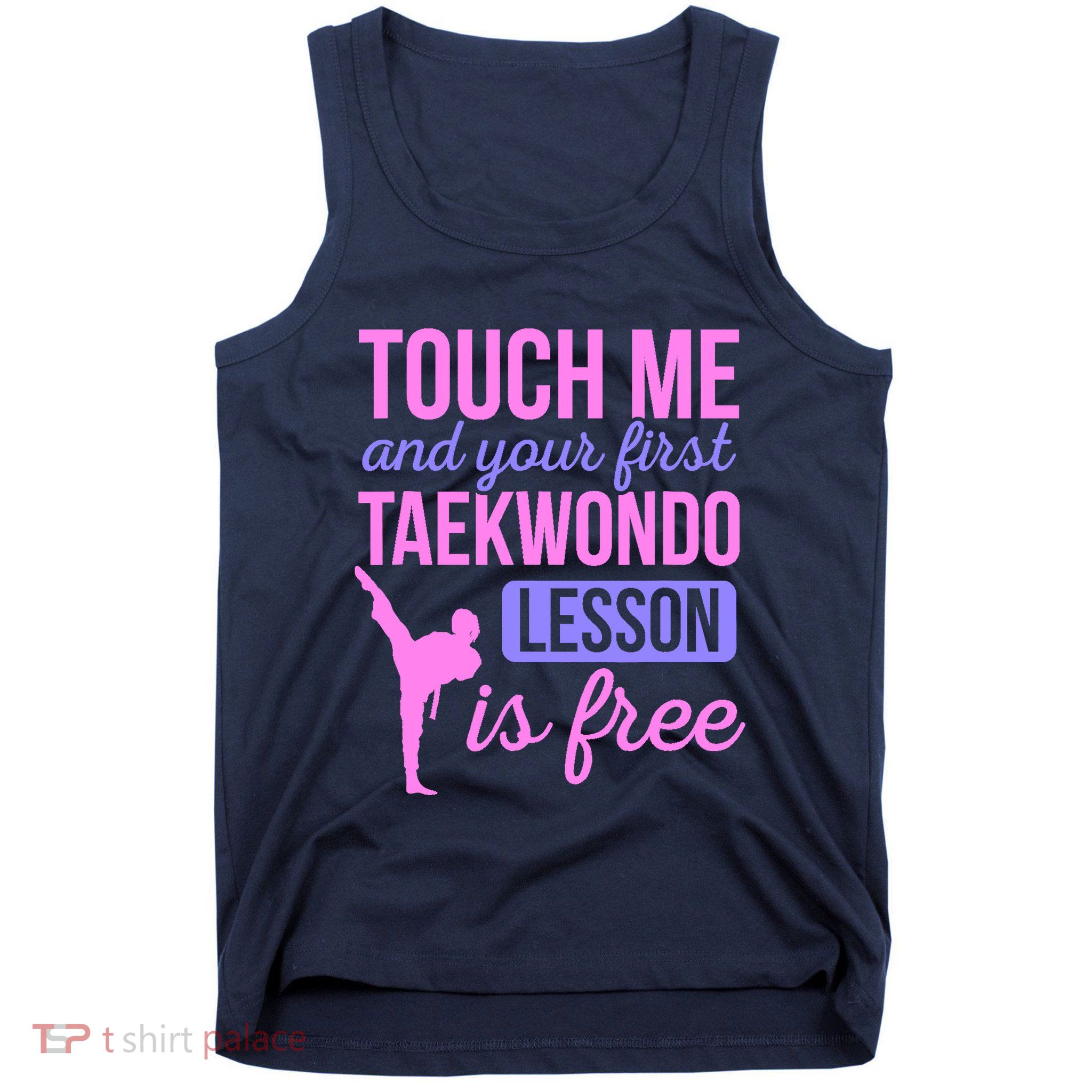 Touch Me And Your First Taekwondo Lesson Is Free Martial Art Tank Top