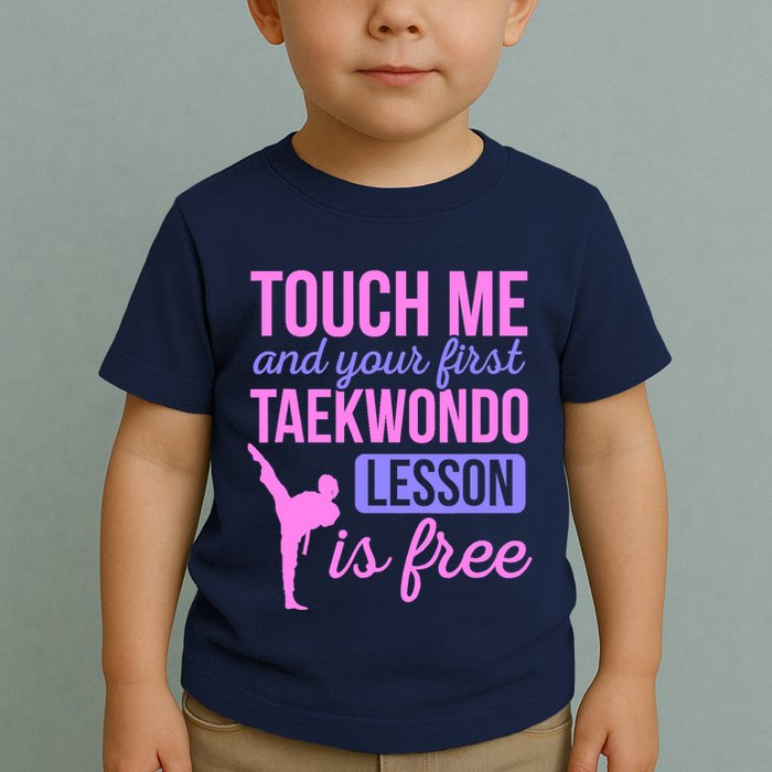 Touch Me And Your First Taekwondo Lesson Is Free Martial Art Toddler T-Shirt