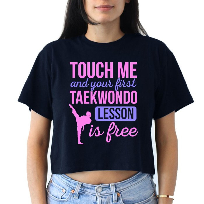 Touch Me And Your First Taekwondo Lesson Is Free Martial Art Crop Top