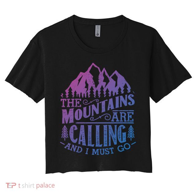 The Mountains Are Calling And I Must Go Vintage Cute Gift Crop Top