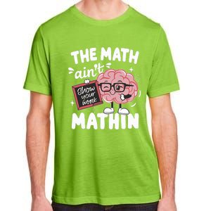 The Math AinT Mathin Funny Math Teacher Adult ChromaSoft Performance T-Shirt