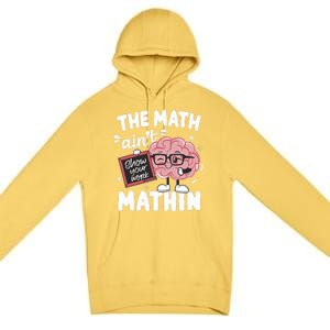 The Math AinT Mathin Funny Math Teacher Premium Pullover Hoodie