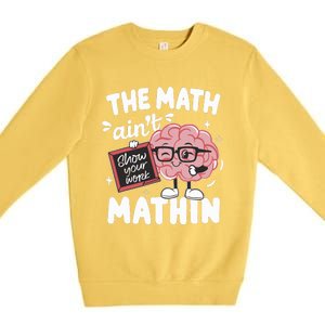 The Math AinT Mathin Funny Math Teacher Premium Crewneck Sweatshirt