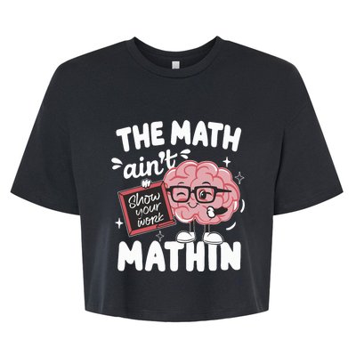 The Math AinT Mathin Funny Math Teacher Bella+Canvas Jersey Crop Tee