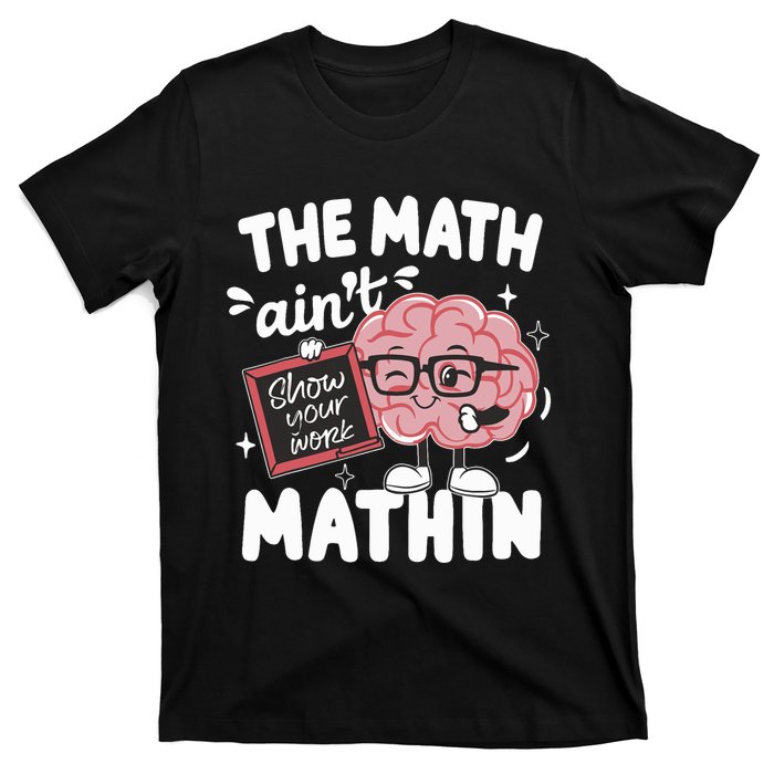 The Math AinT Mathin Funny Math Teacher T-Shirt