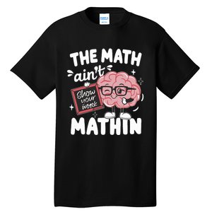 The Math AinT Mathin Funny Math Teacher Tall T-Shirt