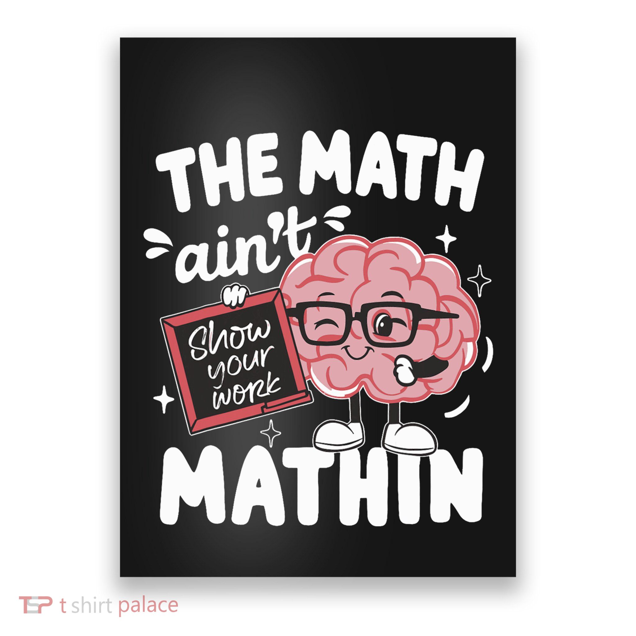 The Math AinT Mathin Funny Math Teacher Poster