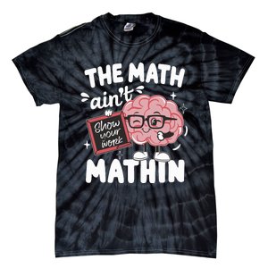 The Math AinT Mathin Funny Math Teacher Tie-Dye T-Shirt