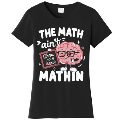 The Math AinT Mathin Funny Math Teacher Women's T-Shirt