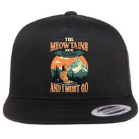 The Meowtains Are Calling And I Must Go Mountain Hiking  Flat Bill Trucker Hat